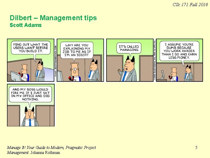 CSc 171 Fall 2016 Dilbert – Management tips Scott Adams Manage It! Your Guide CSc 171 Fall 2016 Dilbert – Management tips Scott Adams Manage It! Your Guide