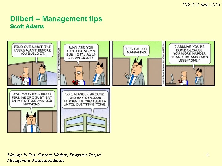 CSc 171 Fall 2016 Dilbert – Management tips Scott Adams Manage It! Your Guide CSc 171 Fall 2016 Dilbert – Management tips Scott Adams Manage It! Your Guide