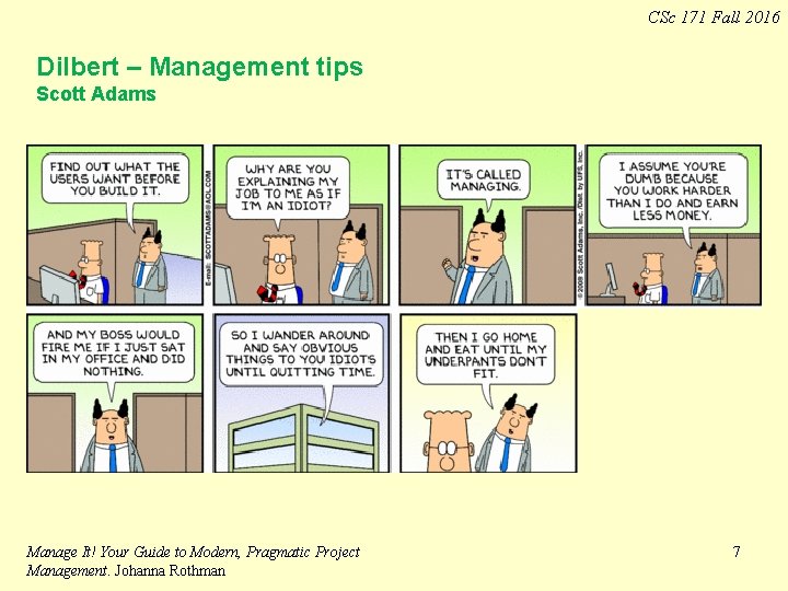 CSc 171 Fall 2016 Dilbert – Management tips Scott Adams Manage It! Your Guide CSc 171 Fall 2016 Dilbert – Management tips Scott Adams Manage It! Your Guide