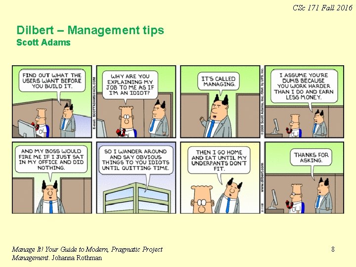 CSc 171 Fall 2016 Dilbert – Management tips Scott Adams Manage It! Your Guide CSc 171 Fall 2016 Dilbert – Management tips Scott Adams Manage It! Your Guide