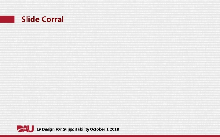 Slide Corral L 9 Design For Supportability October 1 2018 