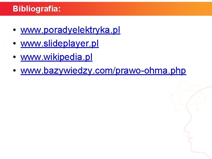 Bibliografia: • • www. poradyelektryka. pl www. slideplayer. pl www. wikipedia. pl www. bazywiedzy.