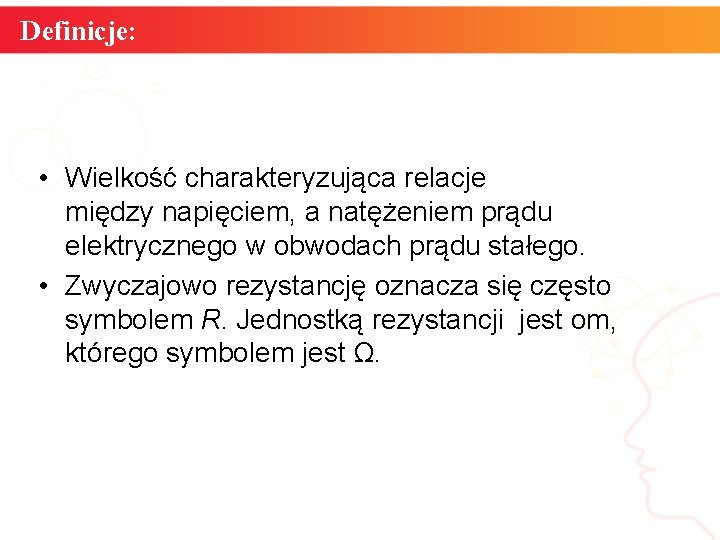 Definicje: • Wielkość charakteryzująca relacje między napięciem, a natężeniem prądu elektrycznego w obwodach prądu Definicje: • Wielkość charakteryzująca relacje między napięciem, a natężeniem prądu elektrycznego w obwodach prądu
