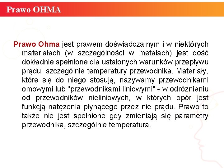 Prawo OHMA Prawo Ohma jest prawem doświadczalnym i w niektórych materiałach (w szczególności w