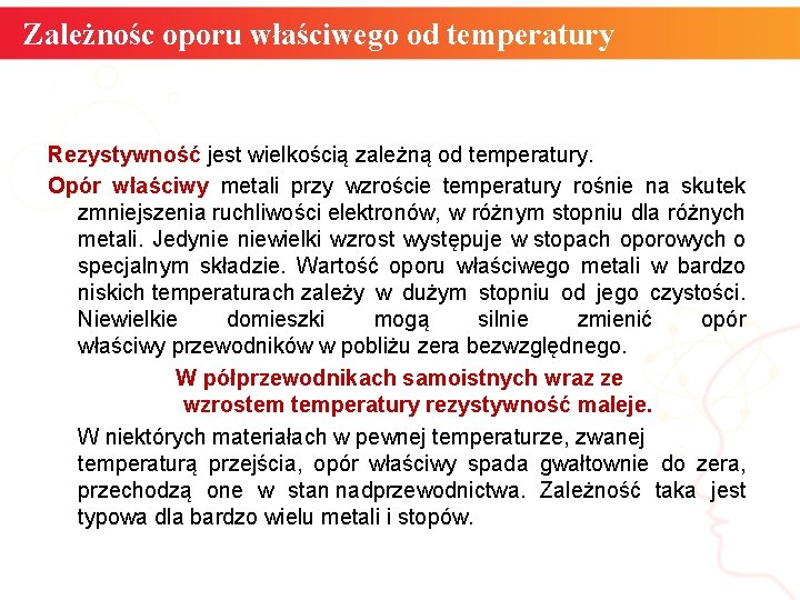 Zależnośc oporu właściwego od temperatury Rezystywność jest wielkością zależną od temperatury. Opór właściwy metali