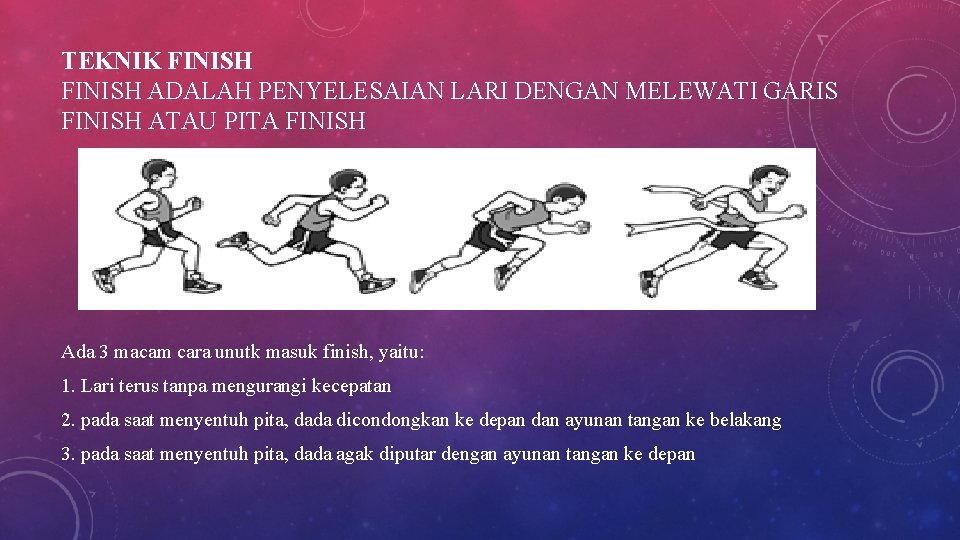 TEKNIK FINISH ADALAH PENYELESAIAN LARI DENGAN MELEWATI GARIS FINISH ATAU PITA FINISH Ada 3