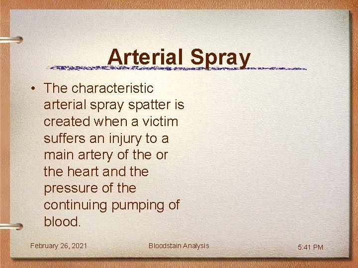 Arterial Spray • The characteristic arterial spray spatter is created when a victim suffers
