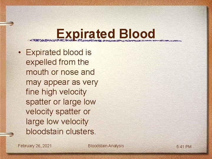 Expirated Blood • Expirated blood is expelled from the mouth or nose and may