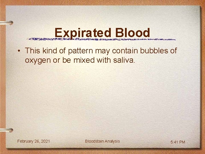 Expirated Blood • This kind of pattern may contain bubbles of oxygen or be