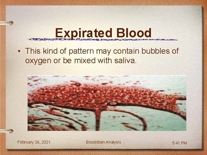 Expirated Blood • This kind of pattern may contain bubbles of oxygen or be