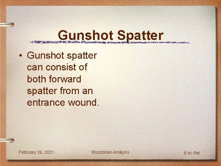 Gunshot Spatter • Gunshot spatter can consist of both forward spatter from an entrance