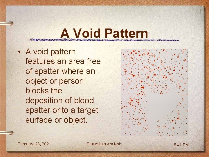 A Void Pattern • A void pattern features an area free of spatter where