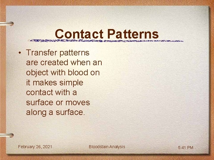 Contact Patterns • Transfer patterns are created when an object with blood on it