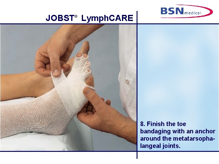 JOBST® Lymph. CARE 8. Finish the toe bandaging with an anchor around the metatarsophalangeal