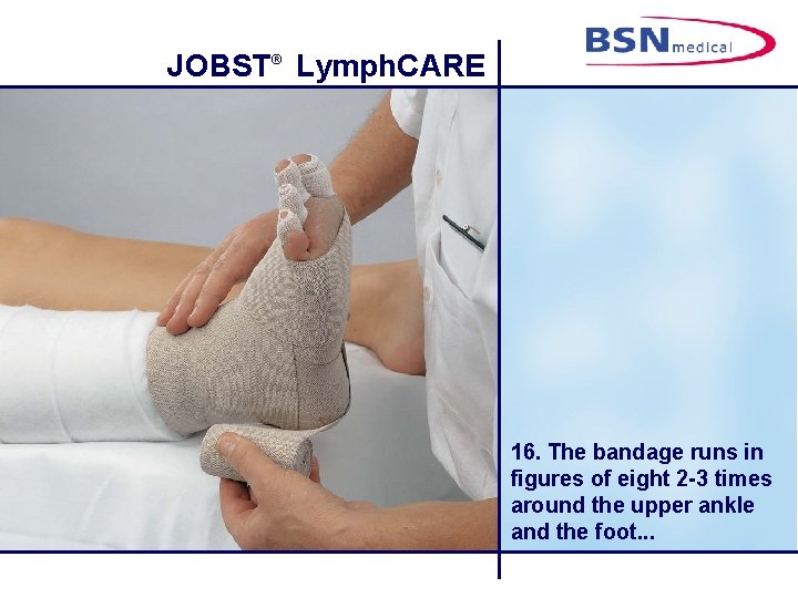 JOBST® Lymph. CARE 16. The bandage runs in figures of eight 2 -3 times
