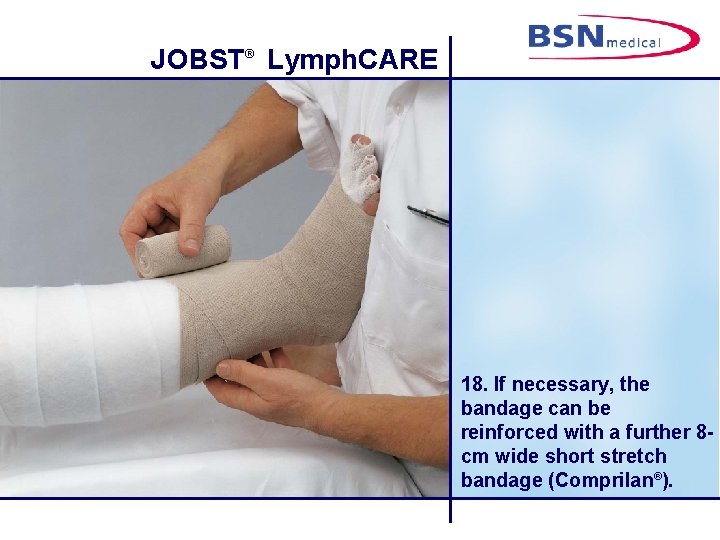 JOBST® Lymph. CARE 18. If necessary, the bandage can be reinforced with a further