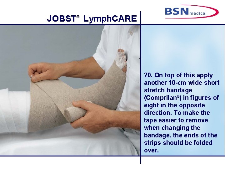 JOBST® Lymph. CARE 20. On top of this apply another 10 -cm wide short