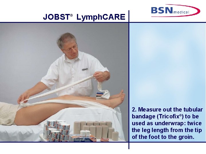 JOBST® Lymph. CARE 2. Measure out the tubular bandage (Tricofix®) to be used as