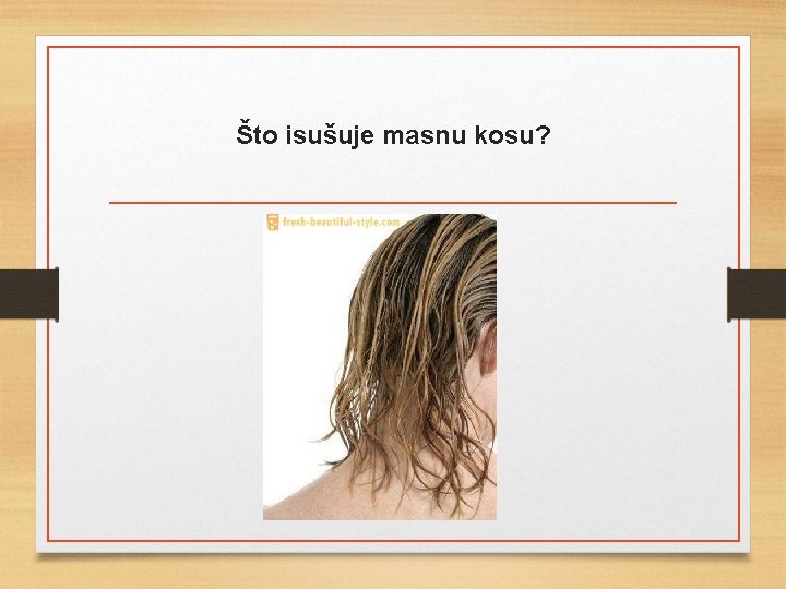 Što isušuje masnu kosu? 