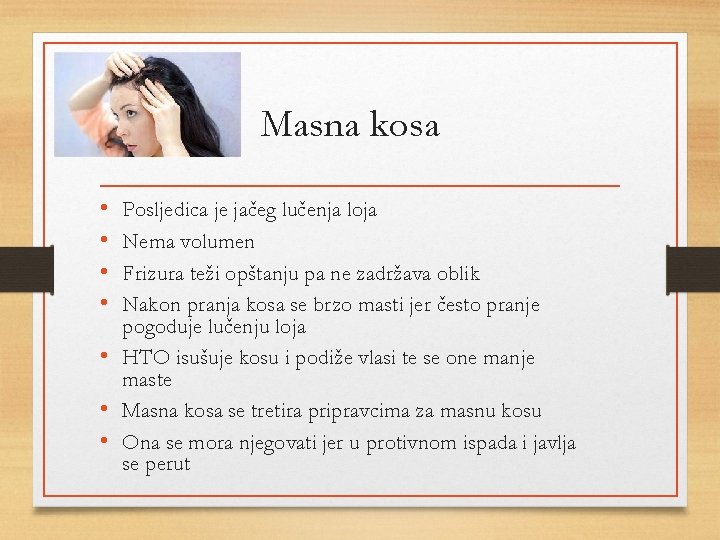 Masna kosa • • Posljedica je jačeg lučenja loja Nema volumen Frizura teži opštanju