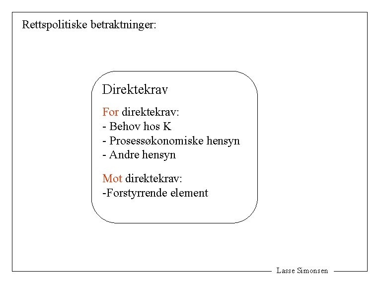 Rettspolitiske betraktninger: Direktekrav For direktekrav: - Behov hos K - Prosessøkonomiske hensyn - Andre