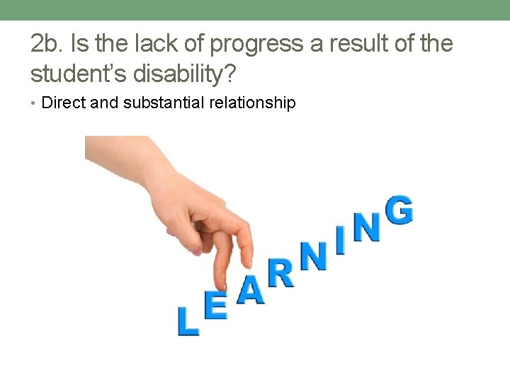 2 b. Is the lack of progress a result of the student’s disability? •