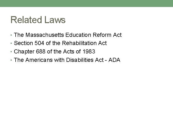 Related Laws • The Massachusetts Education Reform Act • Section 504 of the Rehabilitation