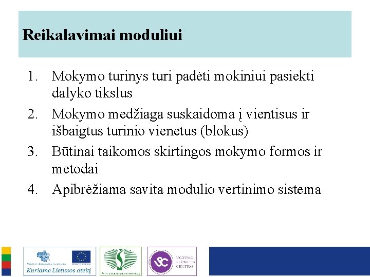 Reikalavimai moduliui 1. Mokymo turinys turi padėti mokiniui pasiekti dalyko tikslus 2. Mokymo medžiaga