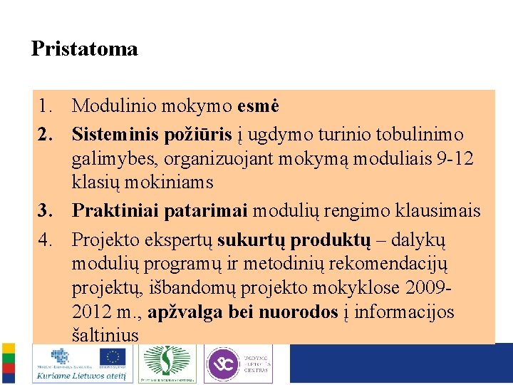 Pristatoma 1. Modulinio mokymo esmė 2. Sisteminis požiūris į ugdymo turinio tobulinimo galimybes, organizuojant