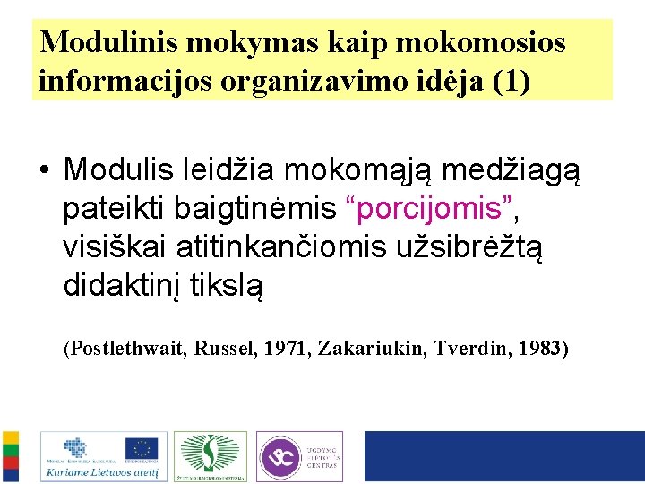 Modulinis mokymas kaip mokomosios informacijos organizavimo idėja (1) • Modulis leidžia mokomąją medžiagą pateikti