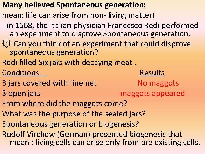 Many believed Spontaneous generation: mean: life can arise from non- living matter) - in