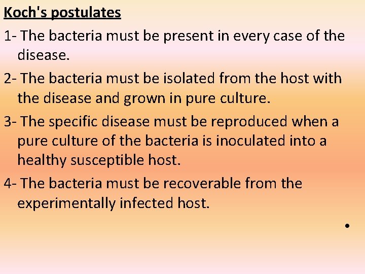 Koch's postulates 1 - The bacteria must be present in every case of the