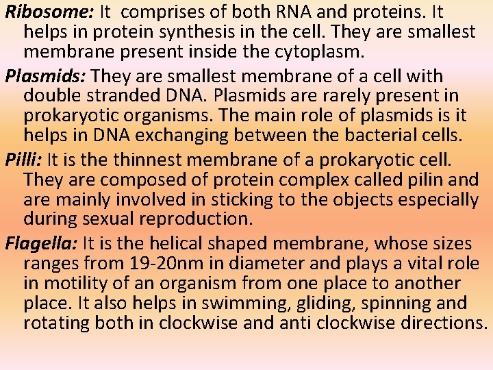 Ribosome: It comprises of both RNA and proteins. It helps in protein synthesis in