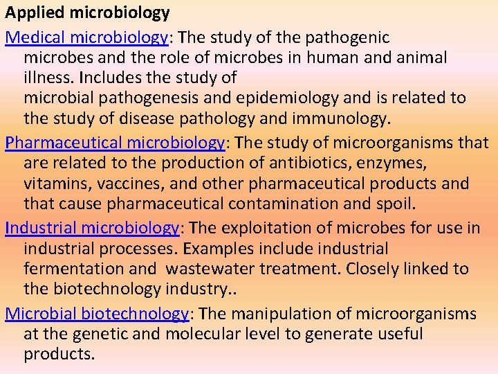 Applied microbiology Medical microbiology: The study of the pathogenic microbes and the role of