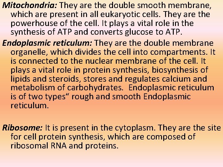 Mitochondria: They are the double smooth membrane, which are present in all eukaryotic cells.