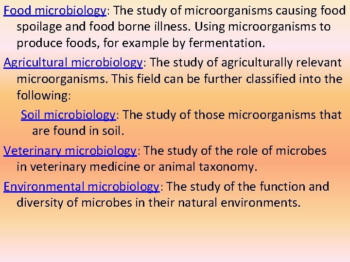 Food microbiology: The study of microorganisms causing food spoilage and food borne illness. Using