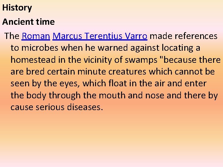 History Ancient time The Roman Marcus Terentius Varro made references to microbes when he