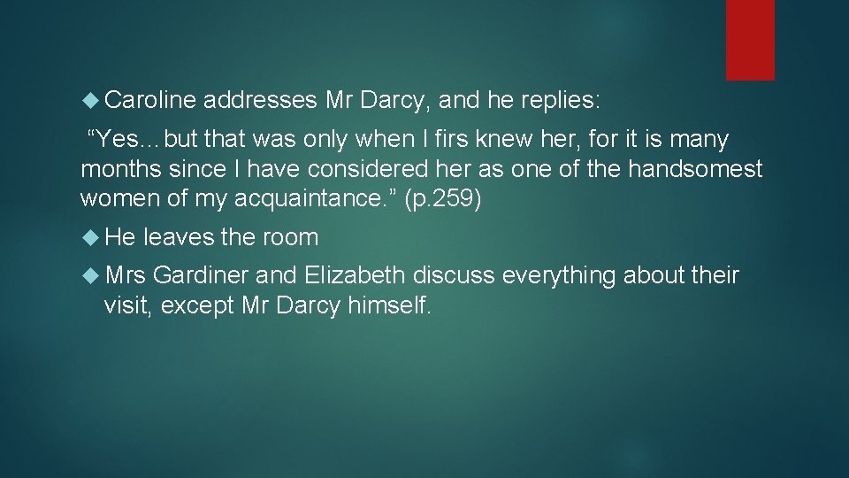  Caroline addresses Mr Darcy, and he replies: “Yes…but that was only when I
