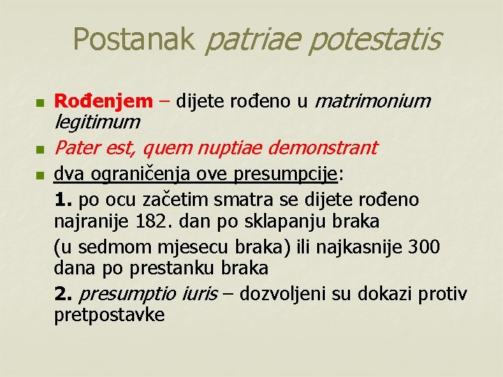 Postanak patriae potestatis n n n Rođenjem – dijete rođeno u matrimonium legitimum Pater