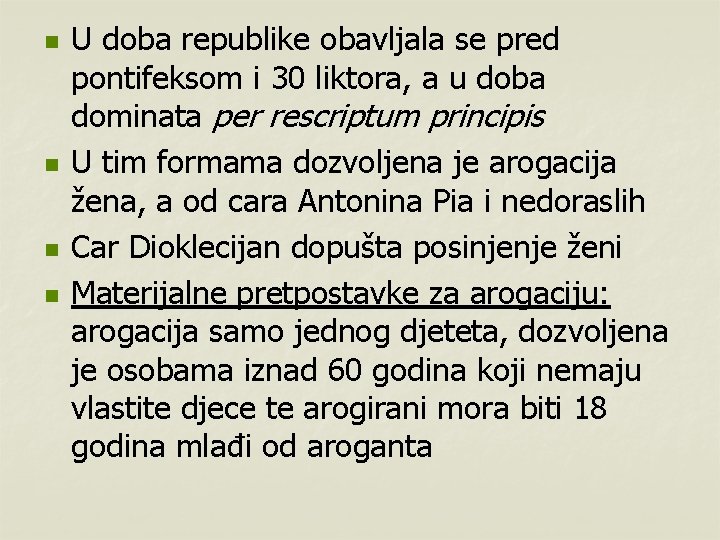 n n U doba republike obavljala se pred pontifeksom i 30 liktora, a u