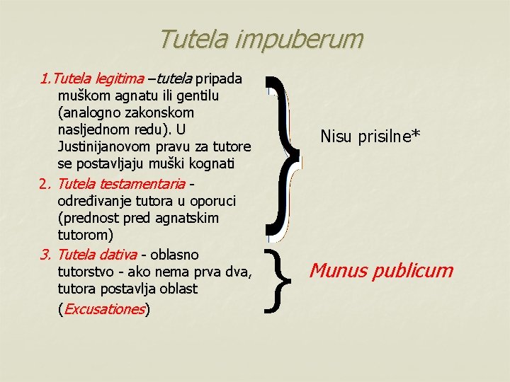 Tutela impuberum 1. Tutela legitima –tutela pripada muškom agnatu ili gentilu (analogno zakonskom nasljednom