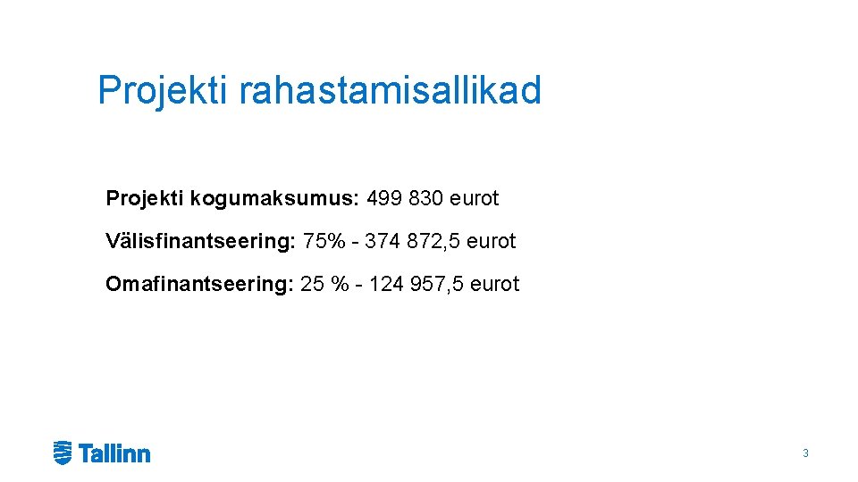 Projekti rahastamisallikad Projekti kogumaksumus: 499 830 eurot Välisfinantseering: 75% - 374 872, 5 eurot