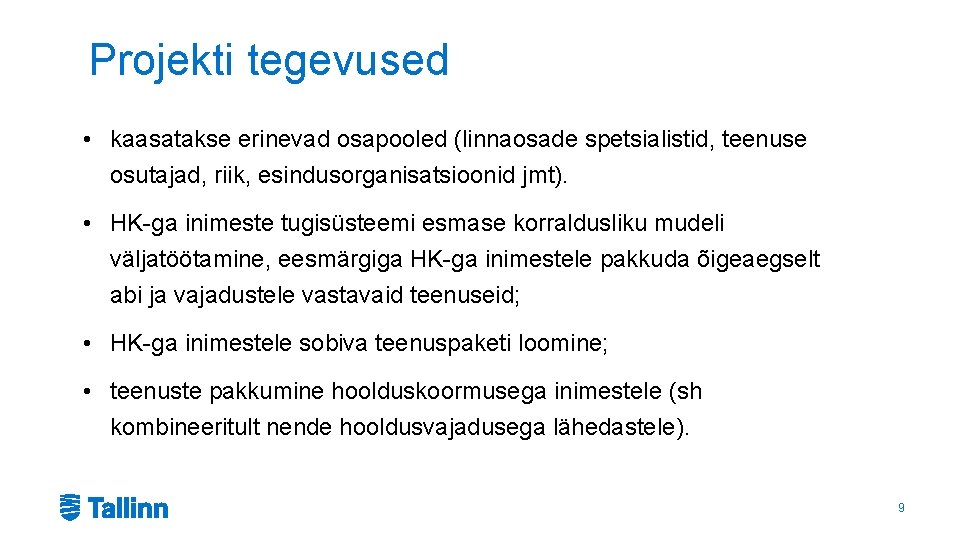 Projekti tegevused • kaasatakse erinevad osapooled (linnaosade spetsialistid, teenuse osutajad, riik, esindusorganisatsioonid jmt). •