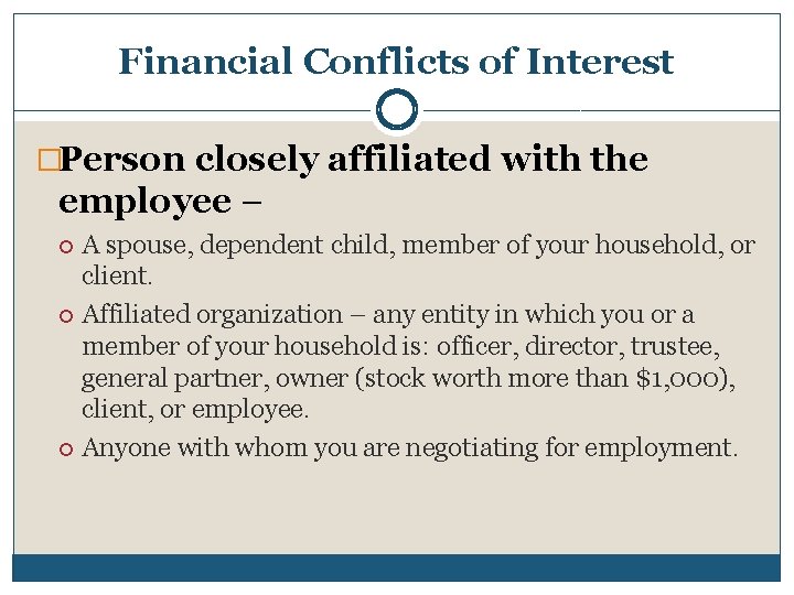 Financial Conflicts of Interest �Person closely affiliated with the employee – A spouse, dependent