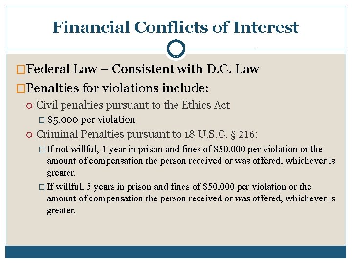 Financial Conflicts of Interest �Federal Law – Consistent with D. C. Law �Penalties for
