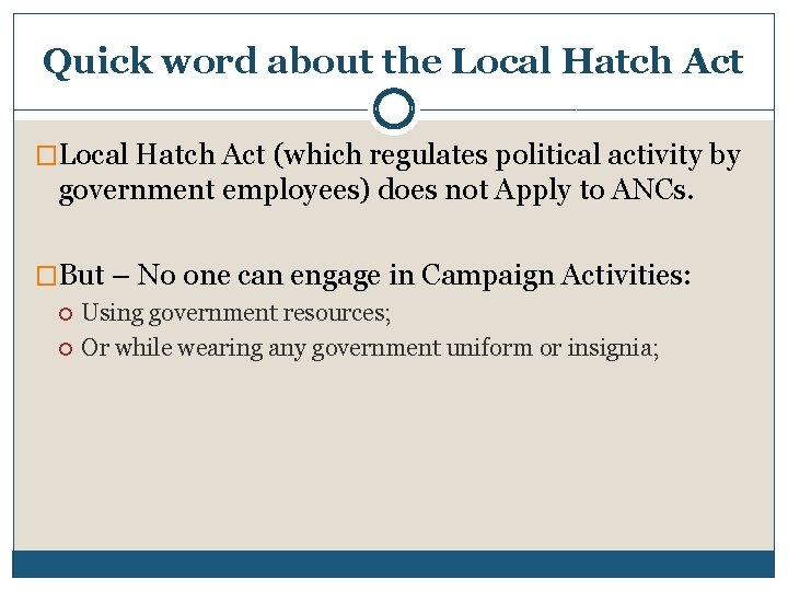 Quick word about the Local Hatch Act �Local Hatch Act (which regulates political activity
