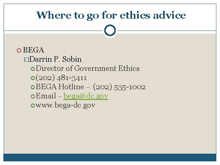 Where to go for ethics advice BEGA �Darrin P. Sobin Director of Government Ethics
