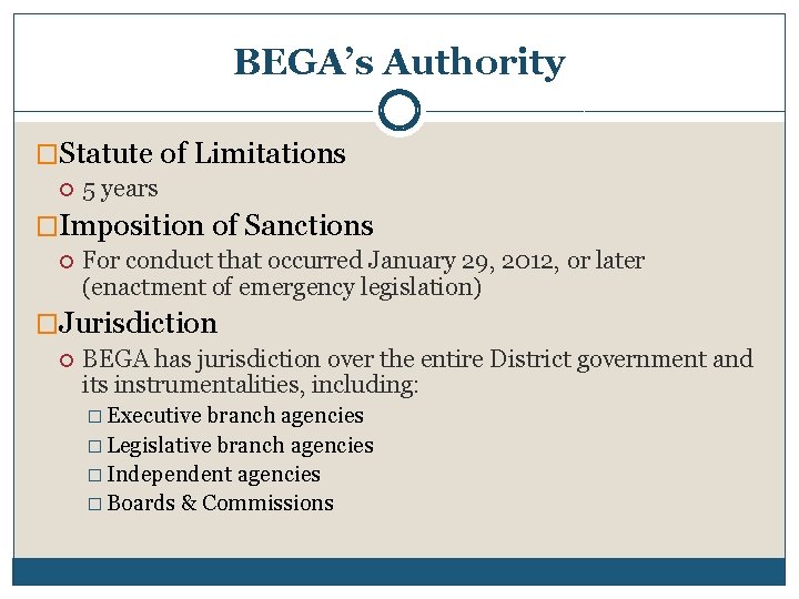 BEGA’s Authority �Statute of Limitations 5 years �Imposition of Sanctions For conduct that occurred