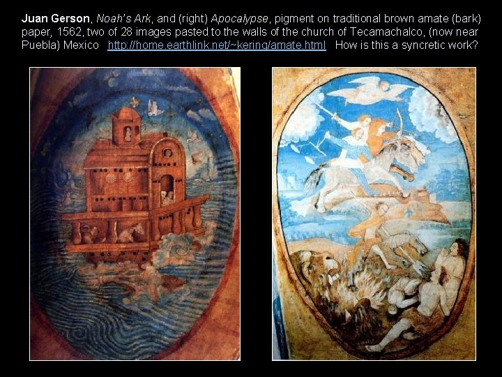 Juan Gerson, Noah’s Ark, and (right) Apocalypse, pigment on traditional brown amate (bark) paper,