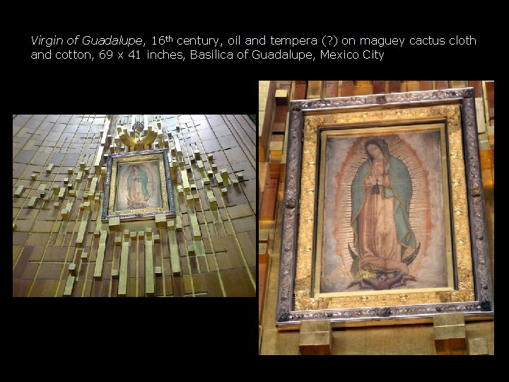 Virgin of Guadalupe, 16 th century, oil and tempera (? ) on maguey cactus